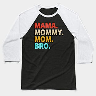 Mama Mommy Mom Bro Happy Mothers Day 2024 Baseball T-Shirt